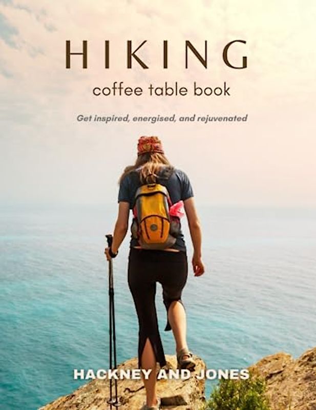 Nature's Calling: Hiking Coffee Table Book: Pure Wanderlust. Photographic Journey for Adventure-Seeking Adults. Capturing the Beauty of Trails, ... (Photography) (Coffee Table Books)