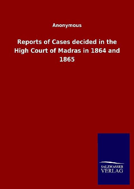 Reports of Cases decided in the High Court of Madras in 1864 and 1865