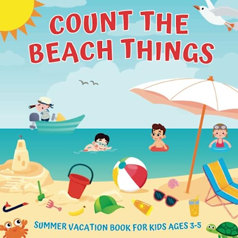 Count The Beach Things - Summer Vacation Book For Kids Ages 3-5: Guessing Game About Numbers And Seaside Objects | Picture Puzzles For Children Who ... Fun! | Counting Activities For Preschoolers