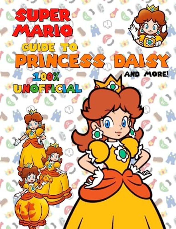 Super Mario: Guide to Princess Daisy... and more!