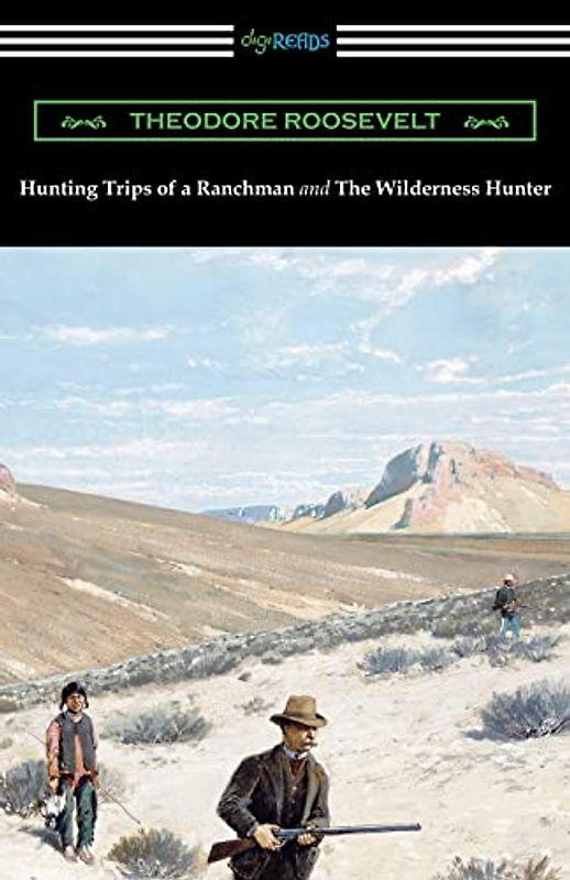 Hunting Trips of a Ranchman and The Wilderness Hunter