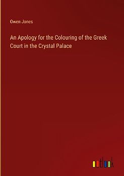 An Apology for the Colouring of the Greek Court in the Crystal Palace