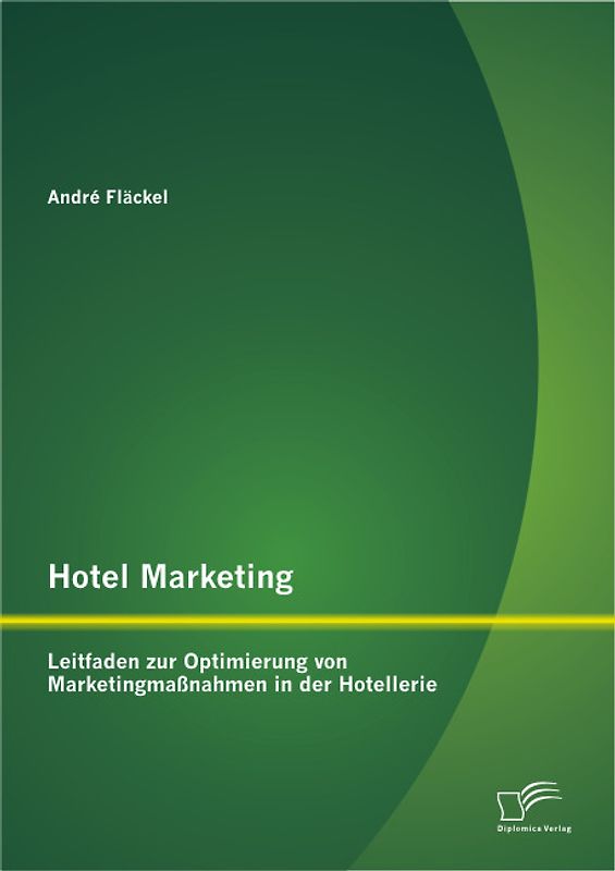 Hotel Marketing: Leitfaden zur Optimierung von Marketingmaßnahmen in der Hotellerie