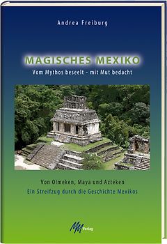 Magisches Mexiko. Vom Mythos beseelt - mit Mut bedacht