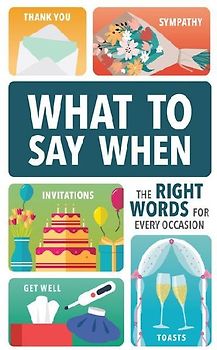 What to Say When: The Right Words for Every Occasion