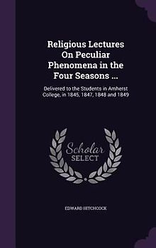 Religious Lectures On Peculiar Phenomena in the Four Seasons ...