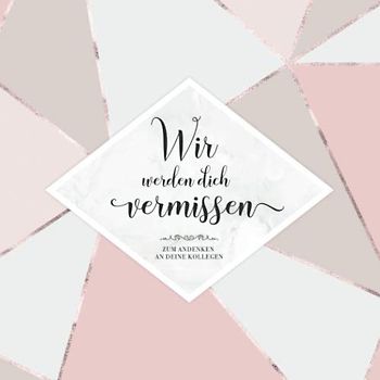 Wir Werden Dich Vermissen: Erinnerungsbuch zum Abschied einer lieben Kollegin | Geschenkidee für Jobwechsel oder Ruhestand | Für geschriebene Glückwünsche und Fotos | Elegantes Cover