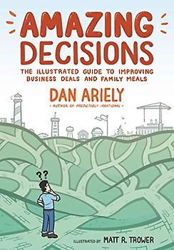 Amazing Decisions: The Illustrated Guide to Improving Business Deals and Family Meals