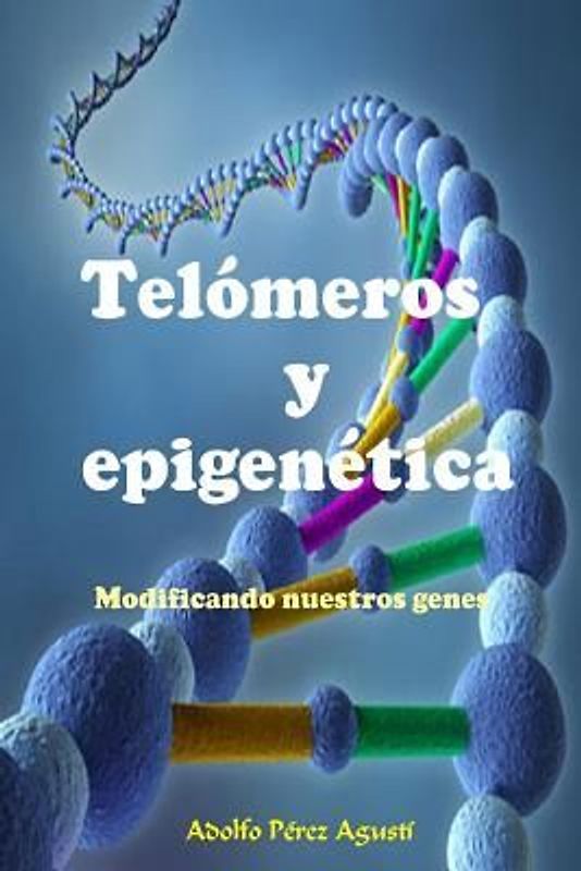Telómeros Y Epigenética: Modificando Nuestros Genes