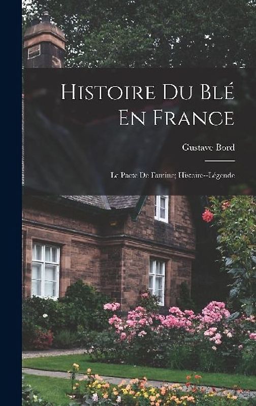 Histoire Du Blé En France: Le Pacte De Famine; Histoire--Légende