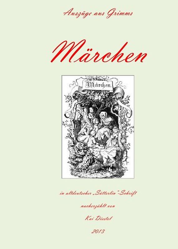 Auszüge aus Grimms Märchen in altdeutscher "Sütterlin-Schrift"