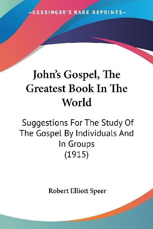 John's Gospel, The Greatest Book In The World