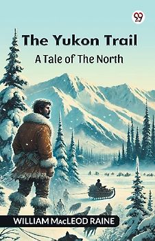 The Yukon Trail A Tale Of The North