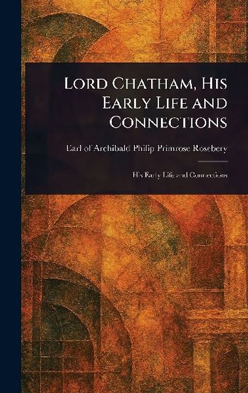 Lord Chatham, His Early Life and Connections