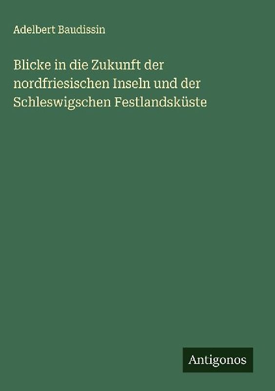 Blicke in die Zukunft der nordfriesischen Inseln und der Schleswigschen Festlandsküste