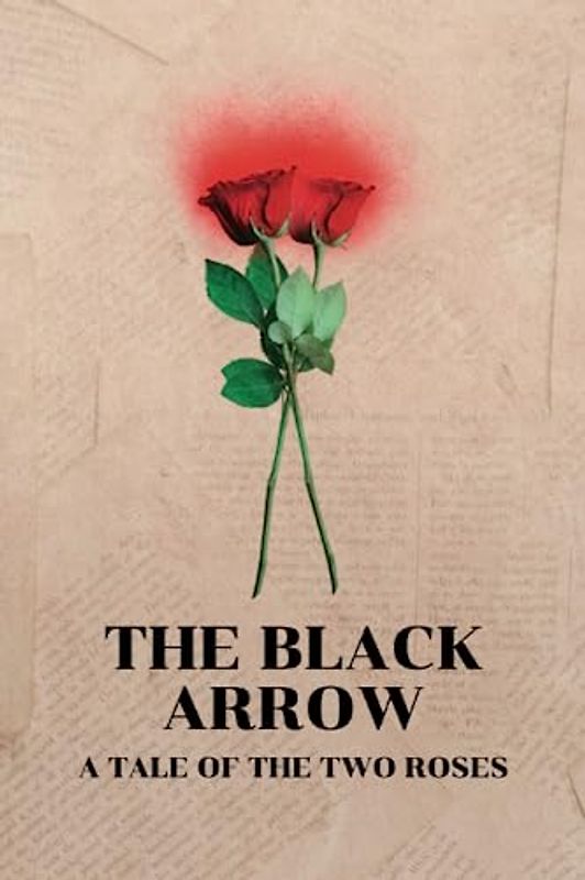THE BLACK ARROW A TALE OF THE TWO ROSES
