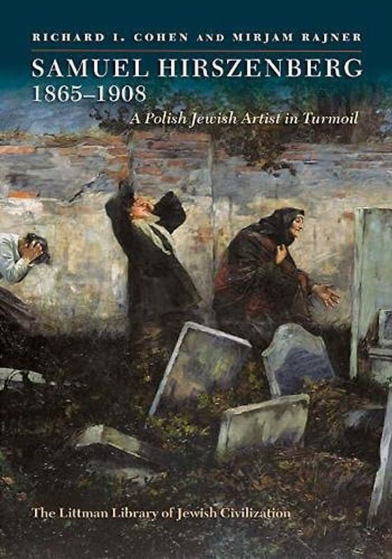Samuel Hirszenberg, 1865-1908: A Polish Jewish Artist in Turmoil (The Littman Library of Jewish Civilization)