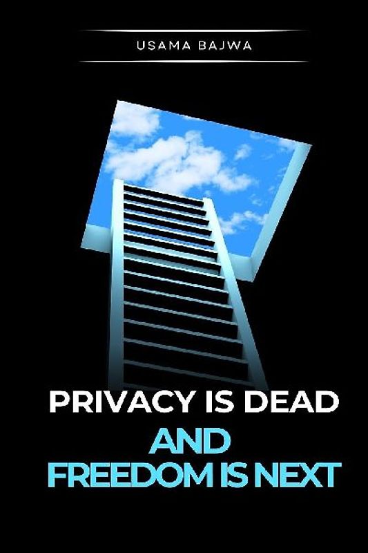 Privacy Is Dead - And Freedom Is Next