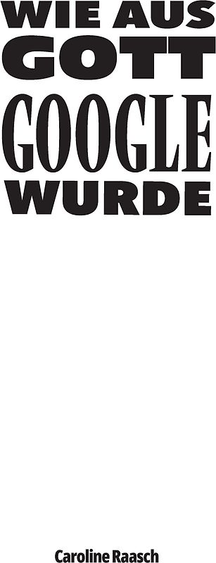 Wie aus Gott Google wurde