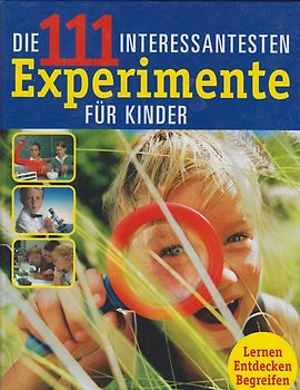 Die 111 interessantesten Experimente für Kinder - Kerstin Landwehr [Gebundene Ausgabe]