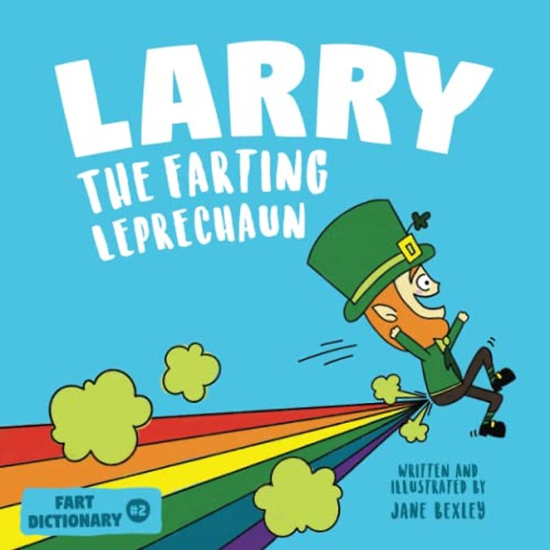 Larry The Farting Leprechaun: A Funny Read Aloud Picture Book For Kids And Adults About Leprechaun Farts and Toots for St. Patrick's Day (Fart Dictionaries and Toot Along Stories)
