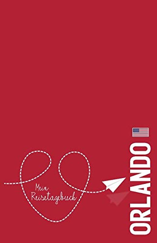 Orlando - Mein Reisetagebuch: Zum Selberschreiben und Gestalten, zum Ausfüllen und als Abschiedsgeschenk