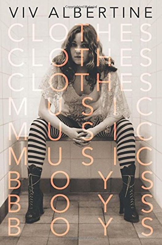 Clothes, Clothes, Clothes. Music, Music, Music. Boys, Boys, Boys.: A Memoir - Albertine, Viv