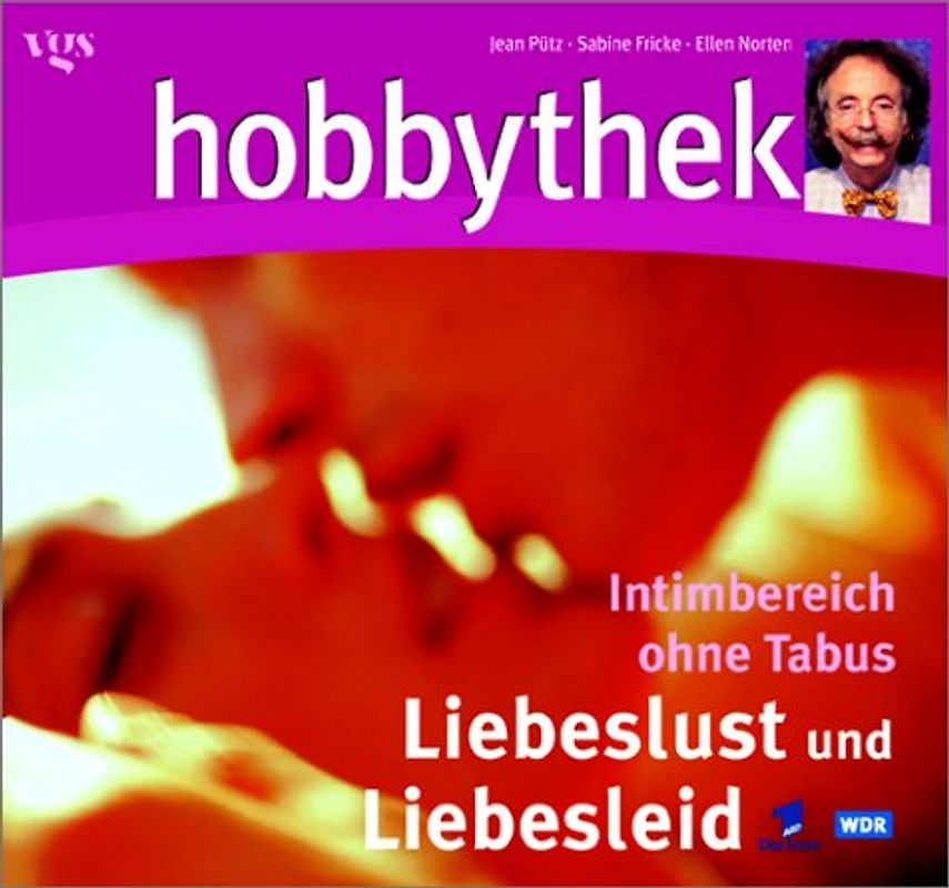 Liebeslust und Liebesleid - Intimbereich ohne Tabus