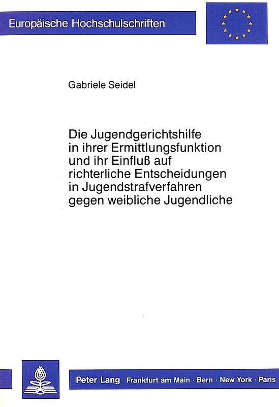 Die Jugendgerichtshilfe in ihrer Ermittlungsfunktion und ihr Einfluss auf richterliche Entscheidungen in Jugendstrafverfahren gegen weibliche Jugendliche