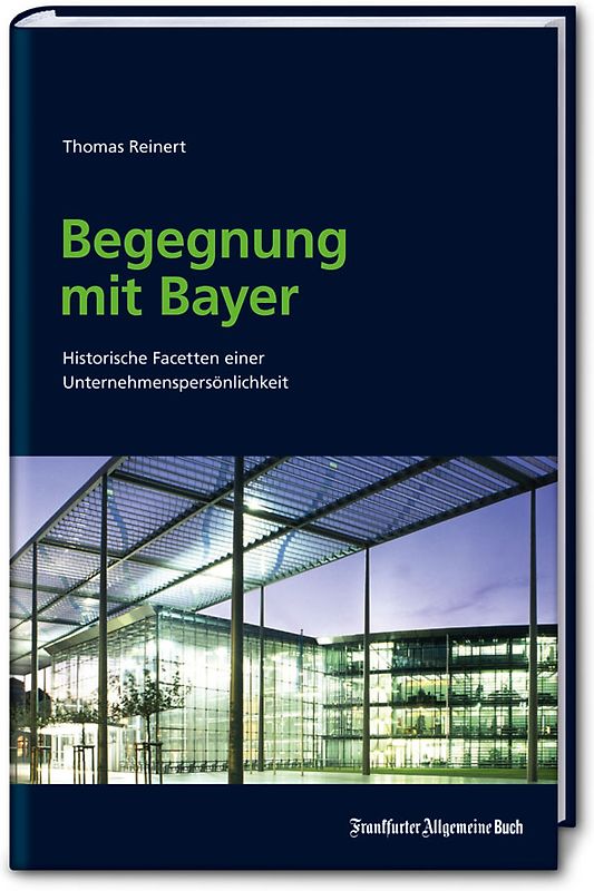 Begegnung mit Bayer. Historische Facetten eines innovativen Unternehmens