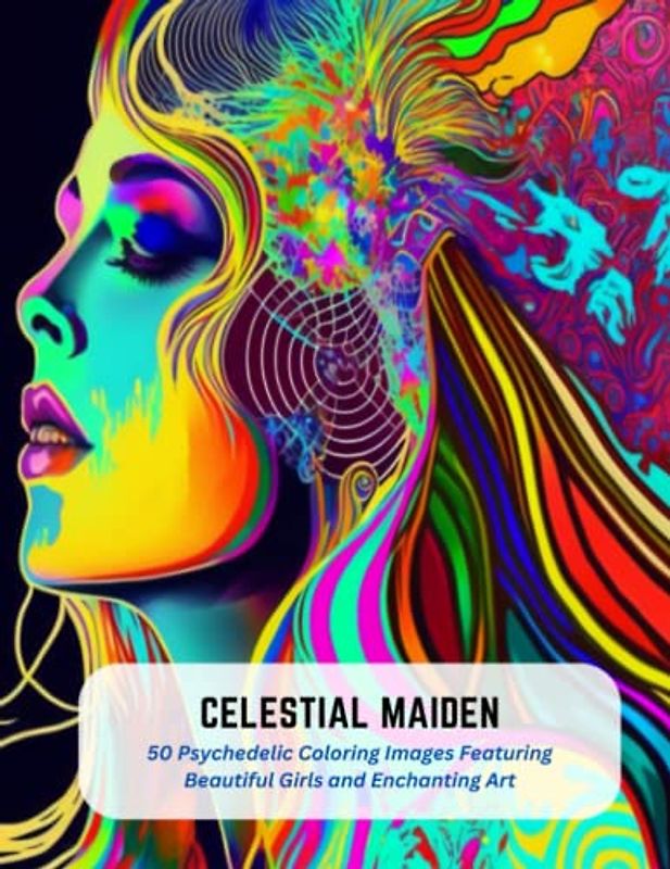 Celestial Maiden: 50 Psychedelic Coloring Images Featuring Beautiful Girls and Enchanting Art