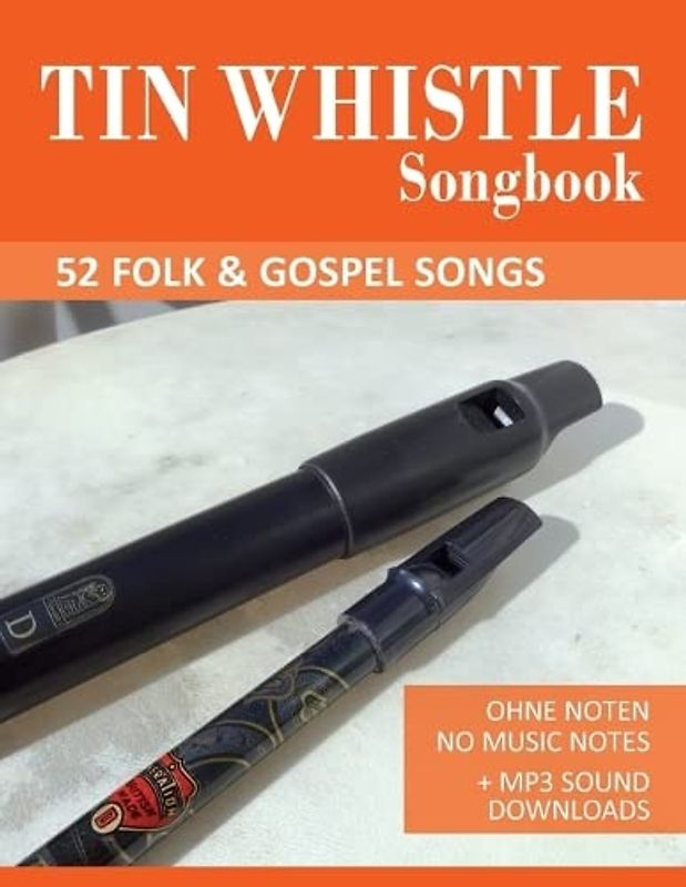 Tin Whistle Songbook - 52 Folk & Gospel Songs: Ohne Noten - No Music Notes + MP3 Sound Downloads (Tin Whistle / Penny Whistle / Pocket Whistle / Low Whistle, Band 2)