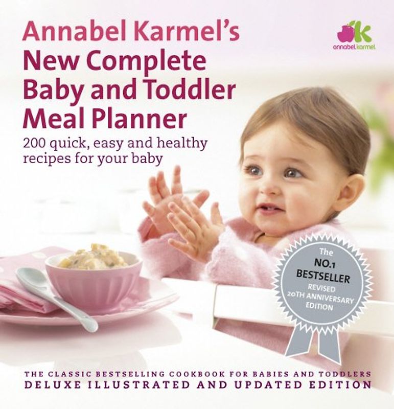 Annabel Karmel's New Complete Baby & Toddler Meal Planner: 200 Quick, Easy and Healthy Recipes for Your Baby