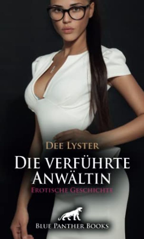 Die verführte Anwältin | Erotische Geschichte: Dieser Schwerverbrecher zieht sie magisch an ... (Love, Passion & Sex)