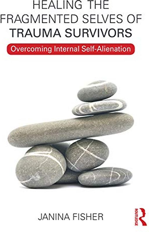 Healing the Fragmented Selves of Trauma Survivors: Overcoming Internal Self-Alienation