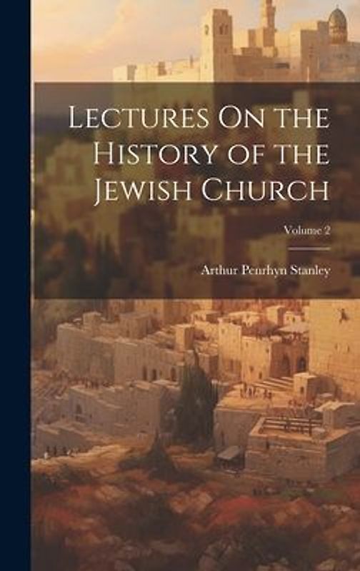 Lectures On the History of the Jewish Church; Volume 2
