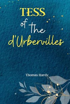 Tess of the d'Urbervilles: Uncover the Tragic Fate of a Woman's Life in 'Tess of the d'Urbervilles': A Classic Tale of Love, Betrayal, and the Struggle for Social Justice