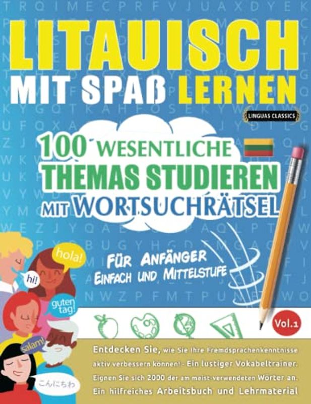 LITAUISCH MIT SPAß LERNEN - FÜR ANFÄNGER: EINFACH UND MITTELSTUFE – 100 WESENTLICHE THEMAS STUDIEREN MIT WORTSUCHRÄTSEL - VOL.1: Entdecken Sie, wie ... aktiv verbessern können!