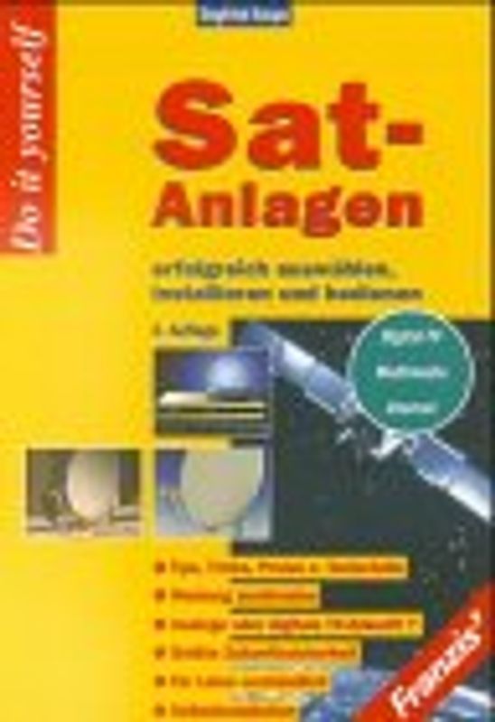 Sat-Anlagen erfolgreich auswählen, installieren und bedienen. Tips, Tricks, Preise und Testurteile - Selbstinstallation - Digital-TV, Multimedia, Internet