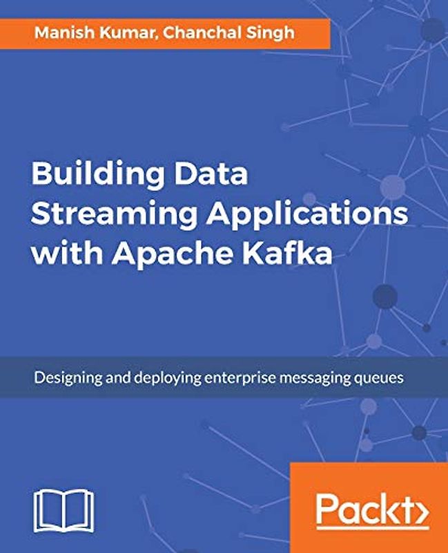 Building Data Streaming Applications with Apache Kafka: Design, develop and streamline applications using Apache Kafka, Storm, Heron and Spark (English Edition)
