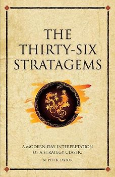 The Thirty-Six Stratagems: A Modern Interpretation Of A Strategy Classic (Infinite Success) - Taylor, Peter