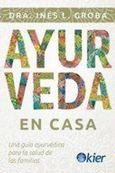 Ayurveda en casa: Una guía ayurvédica para la salud de las familias