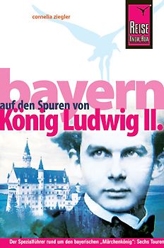 Bayern - Auf den Spuren von König Ludwig II.