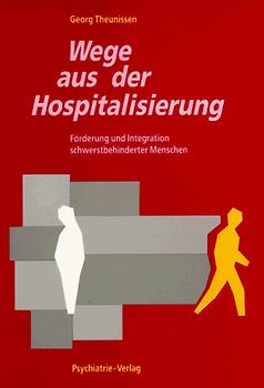 Wege aus der Hospitalisierung. Förderung und Integration schwerstbehinderter Menschen