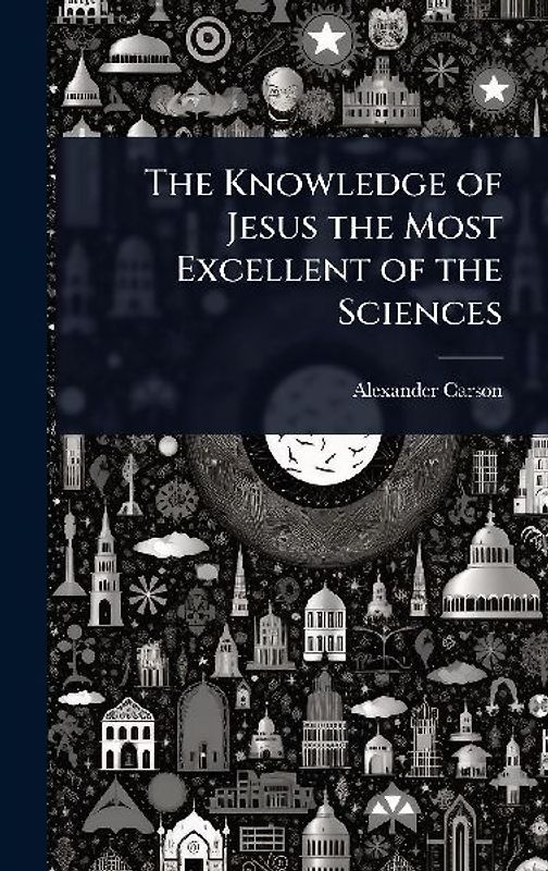 The Knowledge of Jesus the Most Excellent of the Sciences