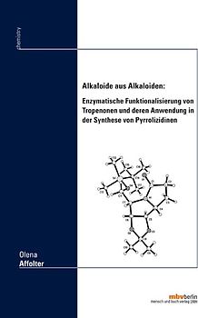 Alkaloide aus Alkaloiden: Enzymatische Funktionalisierung von Tropenonen und deren Anwendung in der Synthese von Pyrrolizidinen