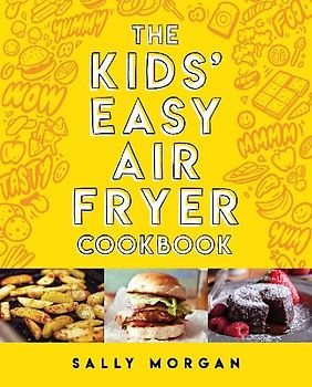 The Kids Easy Air Fryer Cookbookk