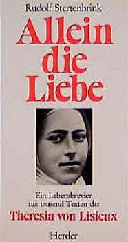 Allein die Liebe. Worte der heiligen Theresia von Lisieux
