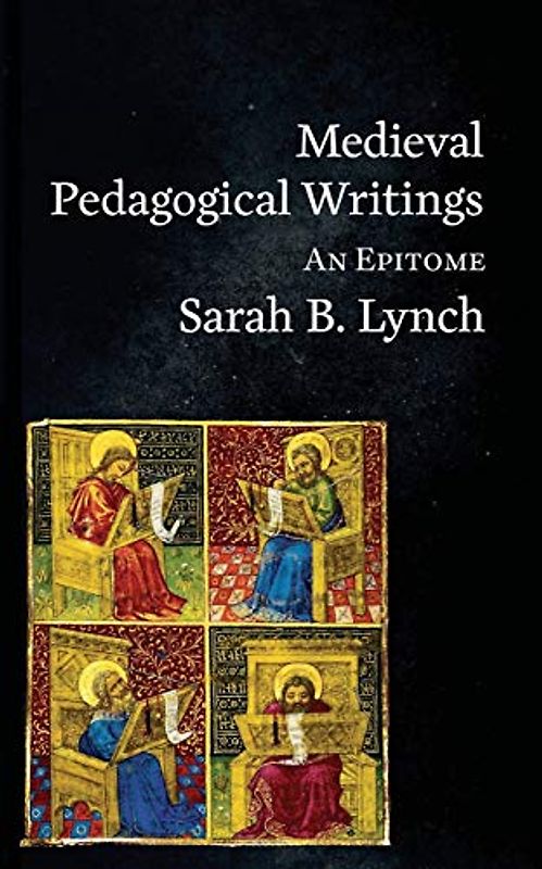 Medieval Pedagogical Writings: An Epitome (Epitomes, Band 3)