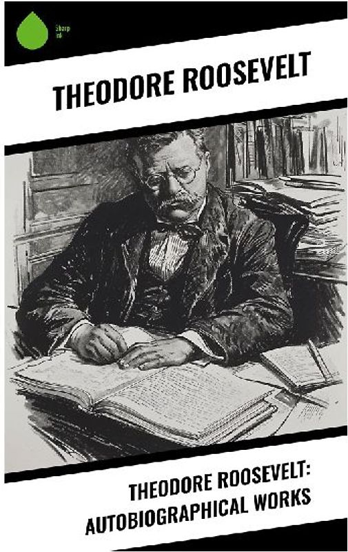 Theodore Roosevelt: Autobiographical Works